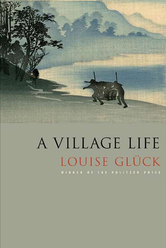 VILLAGE LIFE POEMS - GLUCK,L