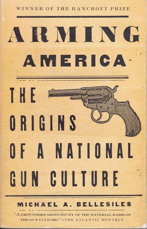ARMING AMER ORIGIN OF A GUN CULTU SECONDHAND - BELLESILES,M