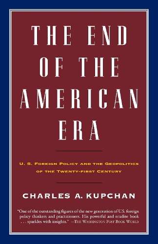 End of the American Era the - Charles Kupchan