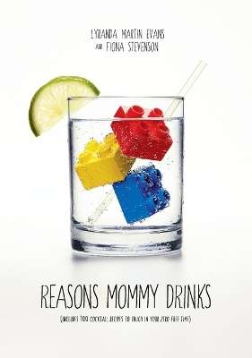 Reasons Mommy Drinks - Lyranda Martin-Evans & Fiona