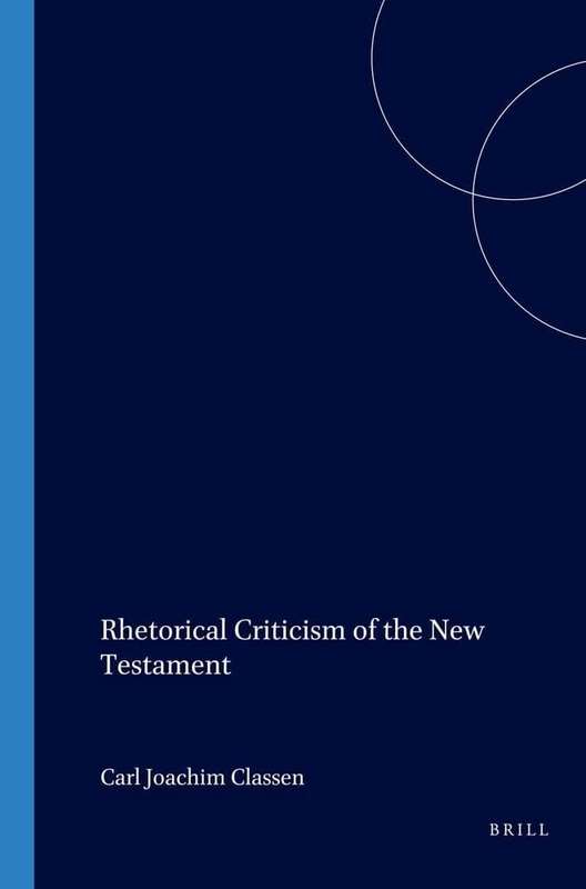 Rhetorical Criticism of the New Testament - Carl Joachim Classen