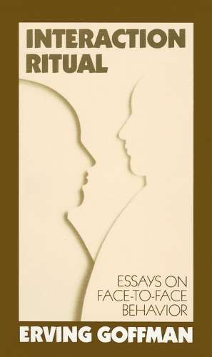 Interaction Ritual - Erving Goffman