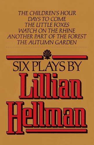 Six Plays By Lillian Hellman - Lillian Hellman