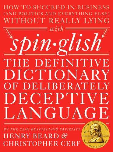Spinglish: The Definitive Dictionary of Deliberately Deceptive Langu - Henry Beard