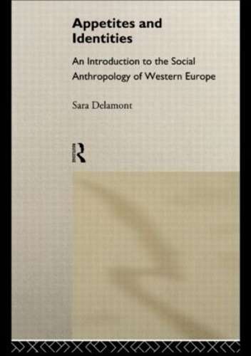 Appetites and Identities: An Introduction to the Social Anthropology - Delamont, Sara