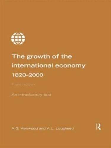 Growth of the International Economy 1820-2000 - A. G. Kenwood