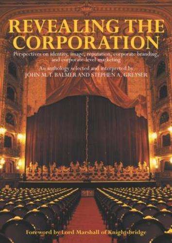 Revealing the Corporation: Perspectives on Identity, Image, Reputati - John Balmer