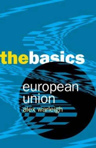 European Union: The Basics - Alex J. F. Warleigh-Lack
