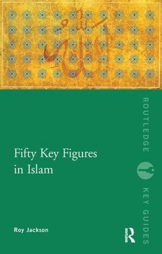 Fifty Key Figures in Islam - Roy Jackson