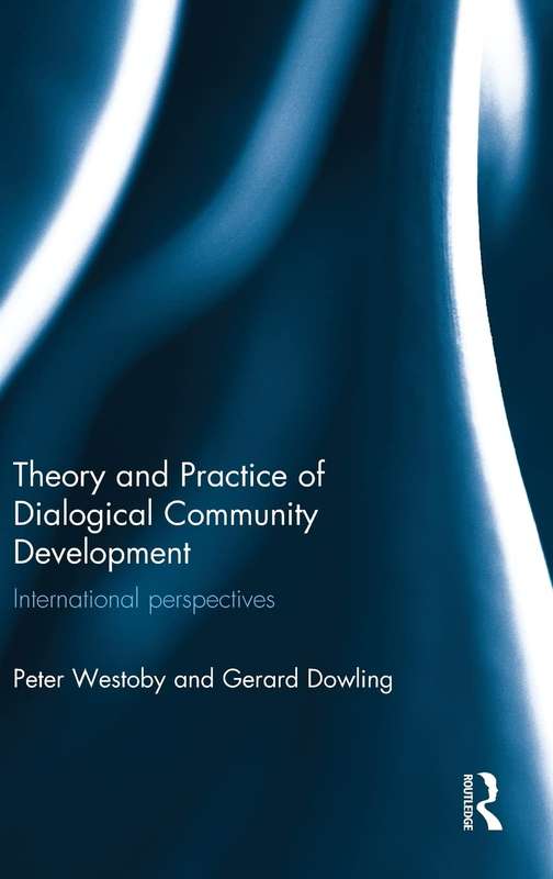Theory and Practice of Dialogical Community Development - Peter Westoby