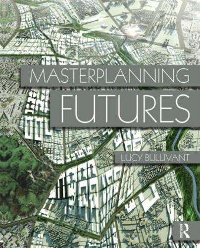 Masterplanning Futures - Lucy Bullivant