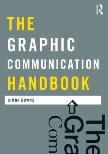 The Graphic Communication Handbook - Simon Downs