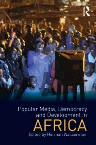 Popular Media Democracy and Development in Africa - WASSERMAN,H