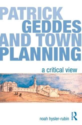 Patrick Geddes and Town Planning - Noah Hysler-Rubin