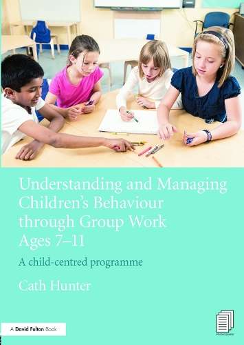 Understanding and Managing Children's Behaviour through Group Work A - Cath Hunter