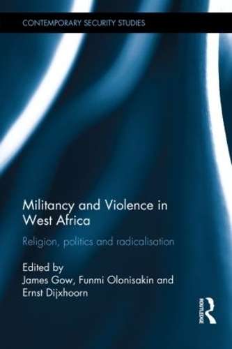 Militancy and Violence in West Africa - GOW,J
