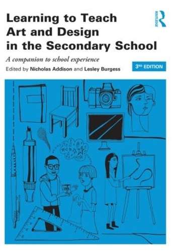 Learning to Teach Art and Design in the Secondary School: A companio - Nicholas Addison