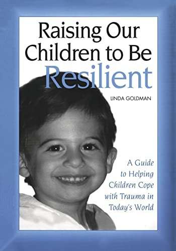 Raising Our Children to Be Resilient - Linda Goldman