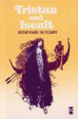 Tristan and Iseult - Rosemary Sutcliff