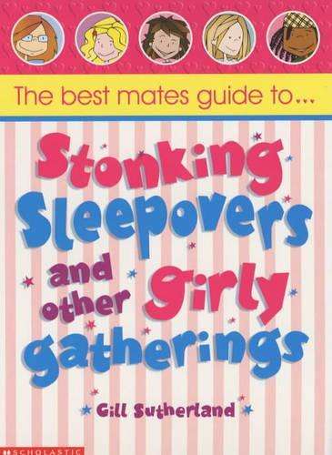 Best Mates' Guide to Stonking Sleepovers and Other Girly Gatherings - Gillian Sutherland