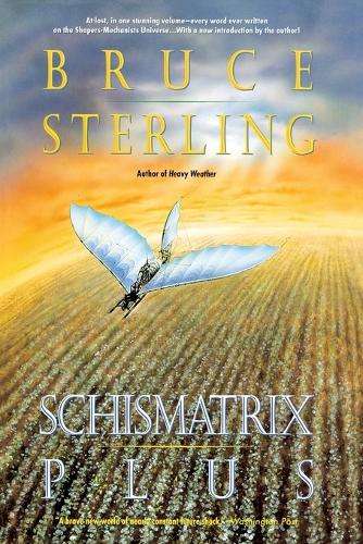 Schismatrix Plus: Includes Schismatrix and Selected Stories from Cry - Bruce Sterling