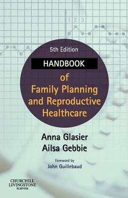 Handbook of Family Planning and Reproductive Healthcare - Anna Glasier