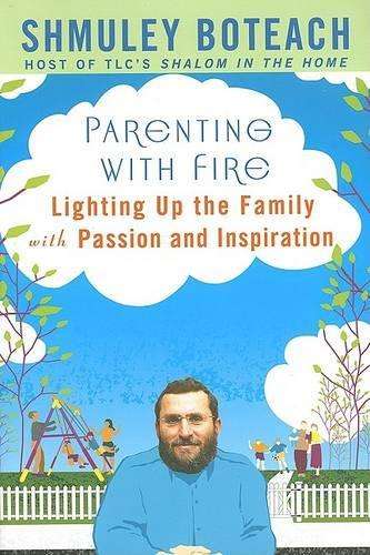 Parenting with Fire: Lighting Up the Family with Passion and Inspira - Rabbi Shmuley Boteach