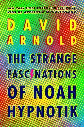 STRANGE FASCINATIONS OF NOAH HYPNOTIK - David Arnold