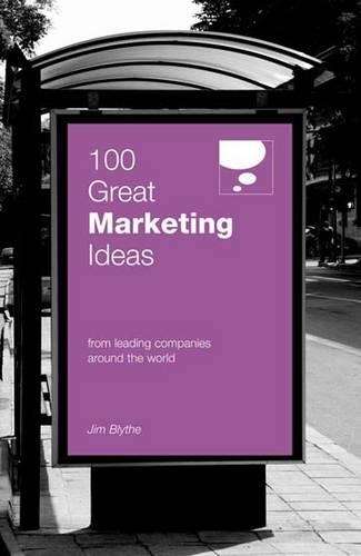 100 Great Marketing Ideas From Leading Companies Around the World - Jim Blythe
