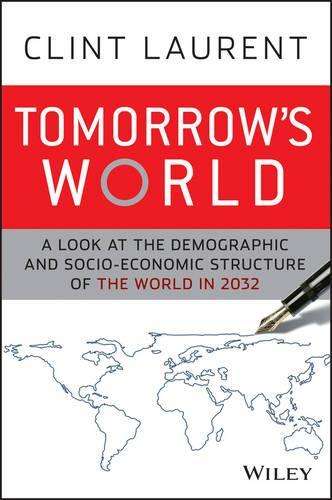 Tomorrowâ²s World: A Look at the Demographic and Socioâeconomic S - Clint Laurent