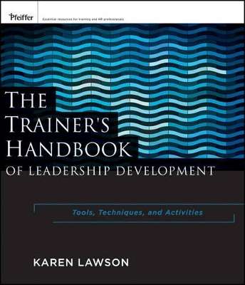 Trainer's Handbook of Leadership Development, The: Tools, Techniques - Karen Lawson