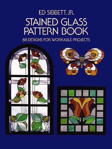 Stained Glass Pattern Book: 88 Designs for Workable Projects - Ed Sibbett