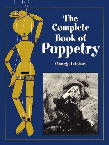 The Complete Book of Puppetry - George Latshaw