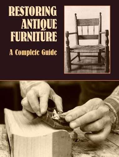 RESTORING ANTIQUE FURNITURE COMPLETE GT - Richard A. Lyons