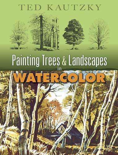 Painting Trees and Landscapes in Watercolor - Ted Kautzky
