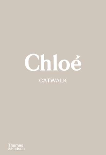 ChloÃ© Catwalk: The Complete Collections - Lou Stoppard