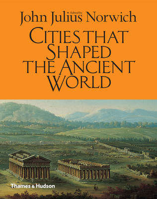 Cities That Shaped the Ancient World - NORWICH,J