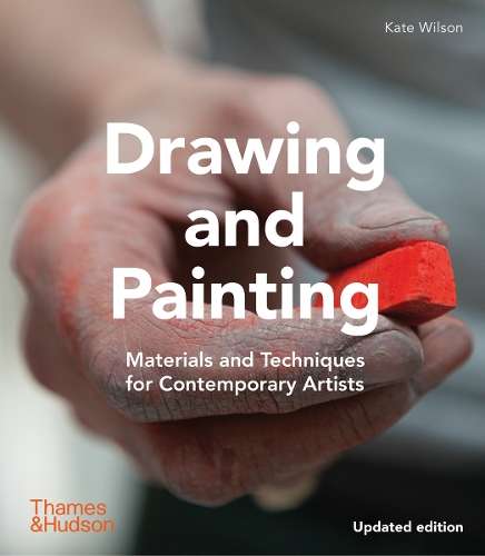 Drawing and Painting: Materials and Techniques for Contemporary Arti - Kate Wilson