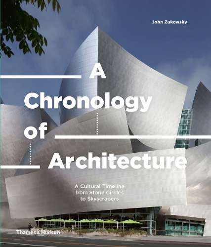Chronology of Architecture, A: A Cultural Timeline from Stone Circle - John Zukowsky