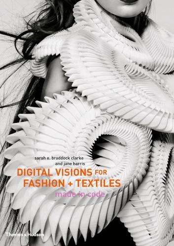 Digital Visions for Fashion + Textiles - Sarah E. Braddock Clarke