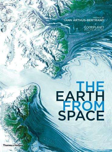 The Earth From Space - ARTHUS-BERTRAND,Y