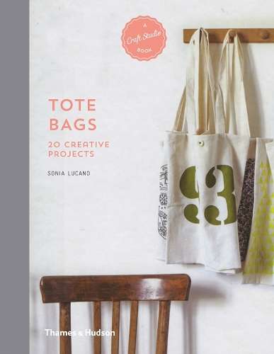 Tote Bags: 20 Creative Projects - Sonia Lucano