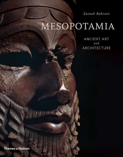 Mesopotamia: Ancient Art and Architecture - Zainab Bahrani