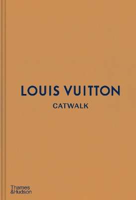Louis Vuitton Catwalk: The Complete Fashion Collections - Jo Ellison