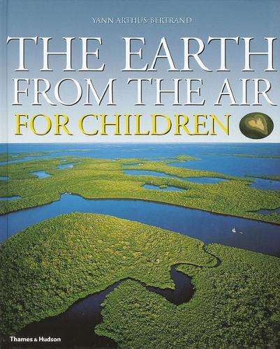 The Earth from the Air for Children - ARTHUSBERTRAND,Y