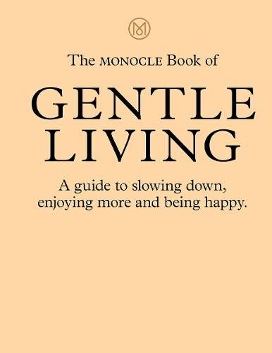 Monocle Book of Gentle Living - By (author)