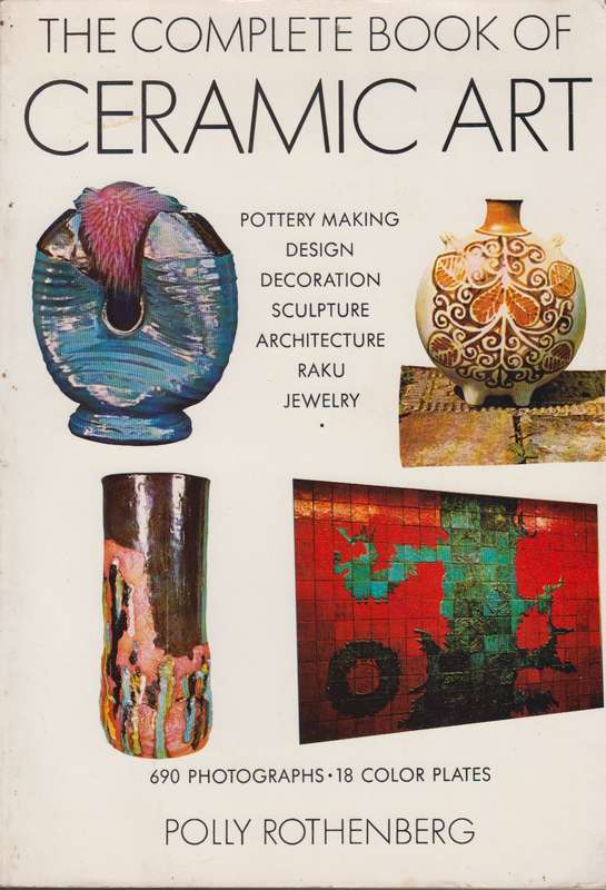 The complete book of Ceramic Art  - Polly Rothenberg
