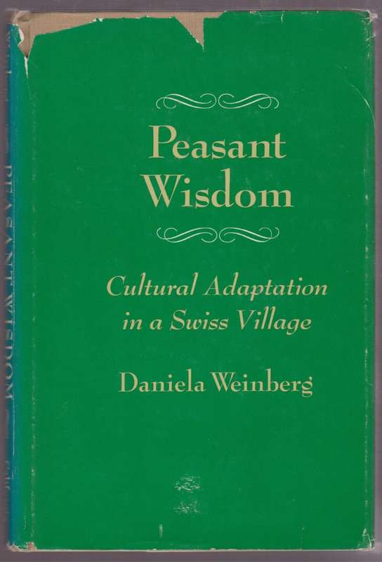 Peasant Wisdom: Cultural Adaptation in a Swiss Village - Weinberg, Daniella