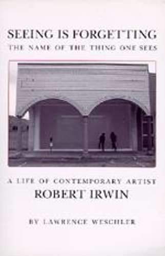 Seeing Is Forgetting the Name of the Thing One Sees - Lawrence Weschler