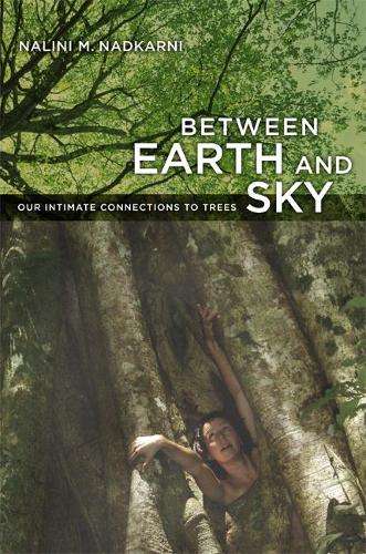 Between Earth and Sky - Nalini Nadkarni